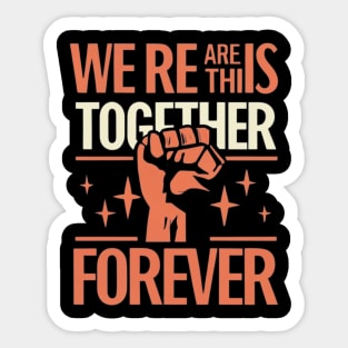 We Are in This together solidarity Forever Sticker